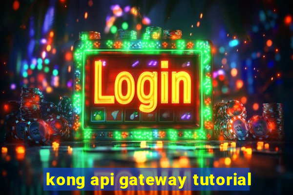 kong api gateway tutorial